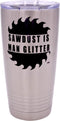 Rogue River Tactical Funny Sawdust Is Man Glitter, Large 20 Ounce Travel Tumbler Mug with Lid