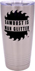 Rogue River Tactical Funny Sawdust Is Man Glitter, Large 20 Ounce Travel Tumbler Mug with Lid