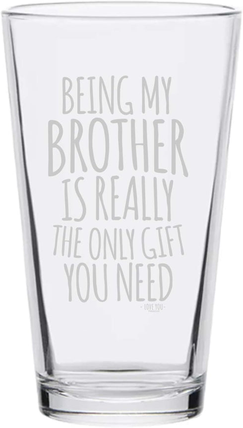 Veracco Being My Brother Is Really The Only Gifts You Need Beer Pint - Father's Day Christmas (Clear, Glass)