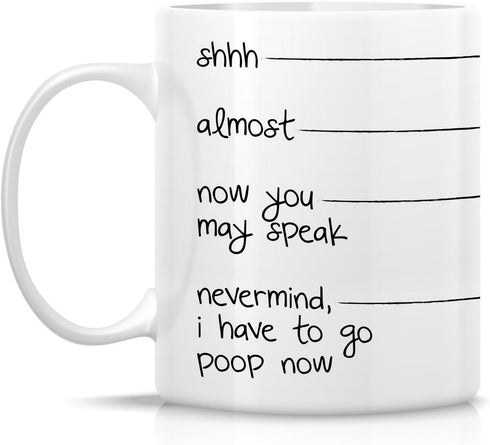 Retreez Funny Mug - shhh, almost, now you may speak, I have to go poop 11 Oz Ceramic Coffee Mugs - Funny Birthday Gifts