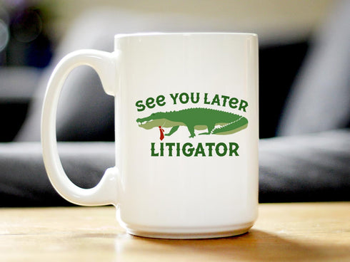 See You Later Litigator Coffee Mug - Funny Lawyer Gifts for Attorneys and Law School Graduates - Large 15oz White Ceramic Mug