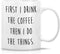 Retreez Funny Mug, First I Drink the Coffee Then I Do the Things, 11 Oz Ceramic Coffee Mug