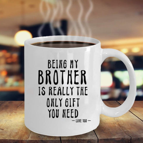 Kropsis Ceramic Coffee Mug - Being My Brother Is Really The Only Gift You Need - Love You - White