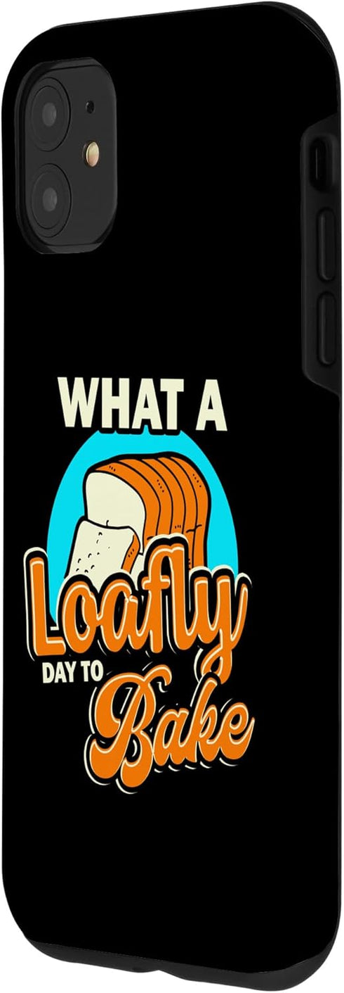 iPhone 11 Funny What A Loafly Day To Bake Quote Bread Making Saying Case