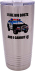 Rogue River Tactical Funny Police Officer Travel Tumbler Mug Cup, 20 Ounce with Lid, I Like Big Busts Thin Blue Line PD