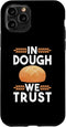 iPhone 11 Pro Bread Case - In Dough We Trust for Sourdough Starter Bakers