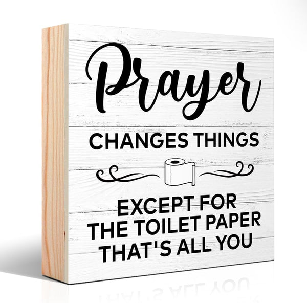 Prayer Changes Things Except for The Toilet Paper That's All You Wooden