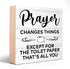 Prayer Changes Things Except for The Toilet Paper That's All You Wooden