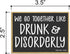 Honey Dew Gifts, We Go Together Like Drunk and Disorderly, 3.5 inch by 2.5 inch, Made in USA, Adult Fridge Magnets, Decorative Refrigerator Magnets, Funny Bar Magnet, 754461