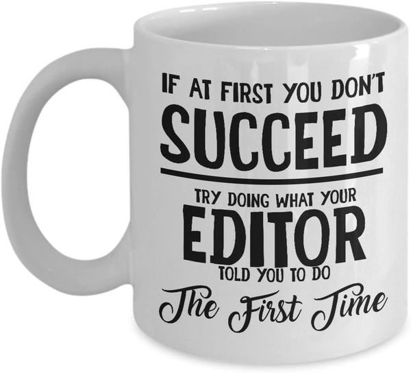 Editor Gifts Ideas for Men and Women, Coffee Mug, If at first you don’t succeed, do what your editor said