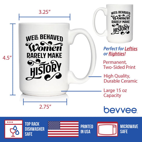 Well Behaved Women Rarely Make History - Large 15oz White Ceramic Mug - Funny Feminism Gifts & Decor