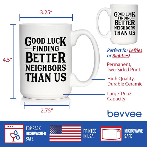Good Luck Finding Better Neighbors Than Us - Funny Coffee Mug Gifts for Neighbors Moving Away, Large 15oz White Ceramic