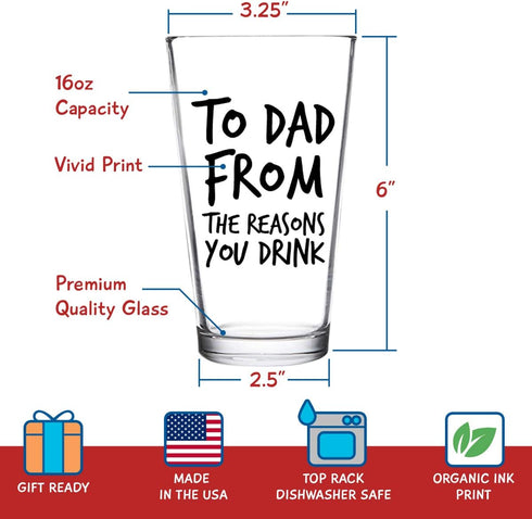 To Dad From the Reasons You Drink Funny Dad Beer Glass - 16 oz USA MADE Glass - Best Dad Ever Gift