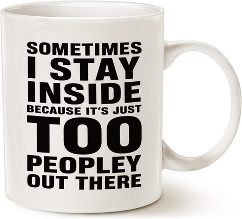 Funny Introvert Coffee Mug, Unique Holiday or Birthday Gifts Cup, Sometimes I Stay Inside, White, 11 Oz.