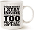 Funny Introvert Coffee Mug, Unique Holiday or Birthday Gifts Cup, Sometimes I Stay Inside, White, 11 Oz.