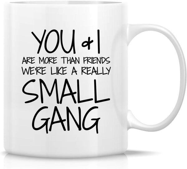 Retreez Funny Mug - 11 Oz Ceramic Coffee Mug - You & I are More Than Friends, Sarcastic Motivational Gift