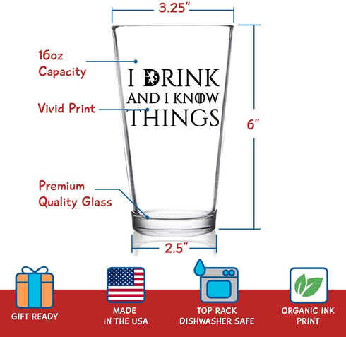 I Drink and I Know Things Beer Glass, 16 oz Funny Novelty Gift for Dad, Men, Friends, Made in USA