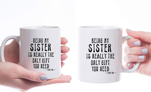 KROPSIS Being My Sister Is Really The Only Gift You Need - Funny Sarcastic Ceramic Coffee Mug, White