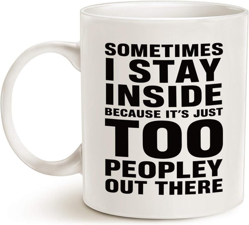 Funny Introvert Coffee Mug, Unique Holiday or Birthday Gifts Cup, Sometimes I Stay Inside, White, 11 Oz.