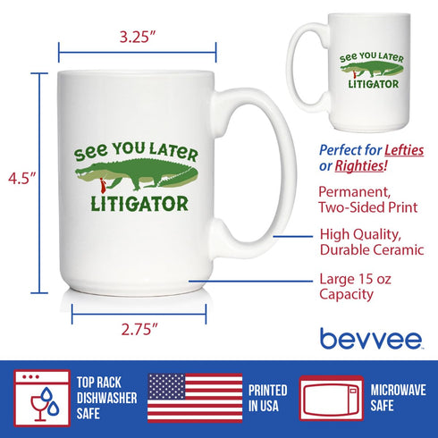 See You Later Litigator Coffee Mug, Funny Lawyer Gifts for Attorneys, Large 15oz White Ceramic