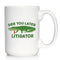 See You Later Litigator Coffee Mug, Funny Lawyer Gifts for Attorneys, Large 15oz White Ceramic