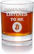 Shouldve Listened Bitcoin Round Rocks Glass - Crypto Gift, Satoshi