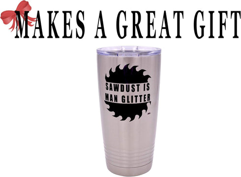 Rogue River Tactical Funny Sawdust Is Man Glitter, Large 20 Ounce Travel Tumbler Mug with Lid