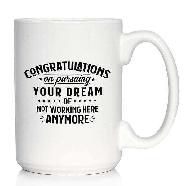 Congratulations on Pursuing Your Dream Coffee Mug - Funny Boss or Coworker Leaving Gift - Large 15oz White