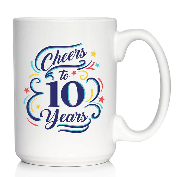 Cheers to 10 Years - Large 15oz White Ceramic Mug - Coffee Gifts for Women & Men - 10th Anniversary Party Decor