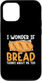 Baking Pun Cook Chef Baker Case for iPhone 12/12 Pro - I Wonder If Bread Thinks About Me