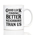 Good Luck Finding Better Neighbors Than Us - 11oz White Ceramic Mug - Funny Coffee Gifts for Neighbors Moving Away