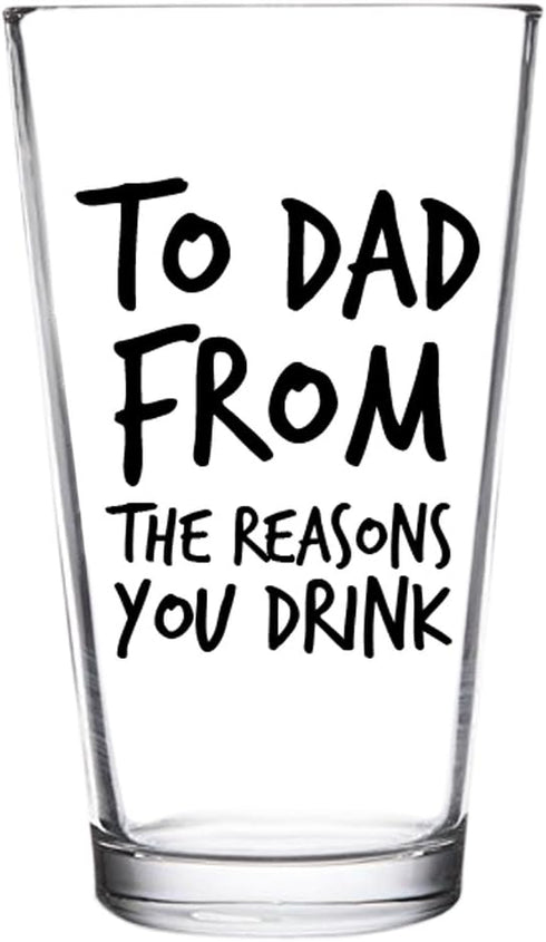 To Dad From the Reasons You Drink Funny Dad Beer Glass - 16 oz USA MADE Glass - Best Dad Ever Gift