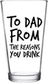 To Dad From the Reasons You Drink Funny Dad Beer Glass - 16 oz USA MADE Glass - Best Dad Ever Gift