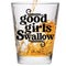 Good Girls Swallow Shot Glass - Funny Gift for Women - Hilarious Bachelorette Party Shot Glasses