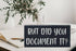 Funny Office Desk Decor - Rustic Wooden Box Sign, "But Did You Document It?" Home Office Decoration