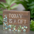 Inspirational Wood Grain Mini Block Sign, 4" Today is a Gift