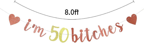 I'm 50 Bitches Banner, Funny 50th Birthday Party Decor, Women's 50th Birthday Decorations (Rose Gold)
