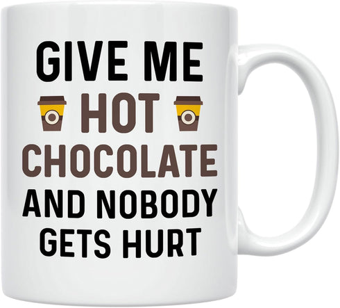 Funny Hot Cocoa Mug. Give Me Hot Chocolate and Nobody Gets Hurt