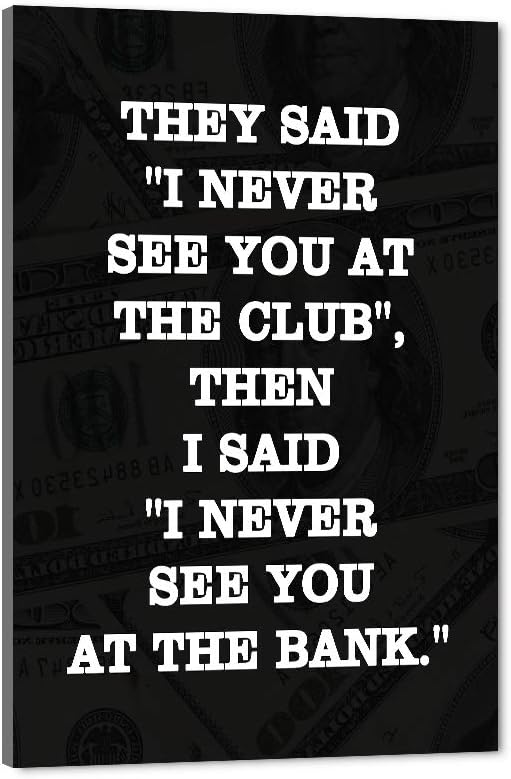 Inspirational Positive Entrepreneur Quotes HD Print, THEY SAID I NEVER SEE YOU AT CLUB, Modern Home Office Decor