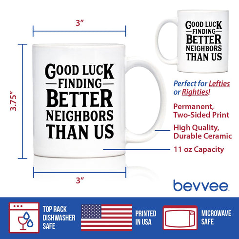 Good Luck Finding Better Neighbors Than Us - 11oz White Ceramic Mug - Funny Coffee Gifts for Neighbors Moving Away