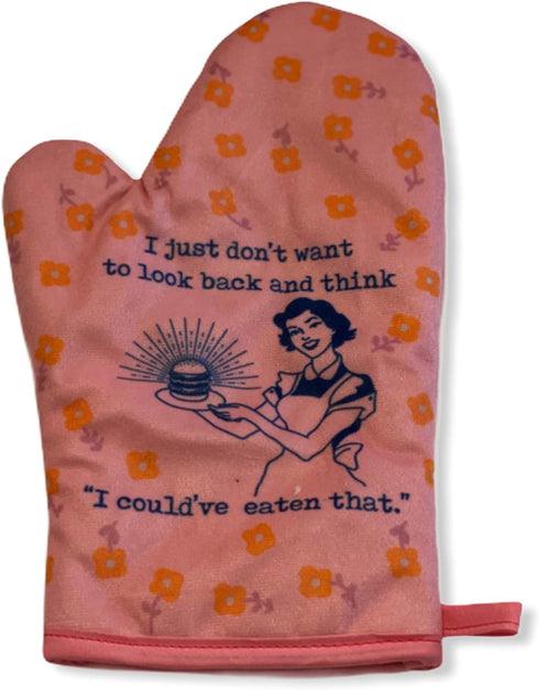 I Just Don't Want to Look Back and Think I Could Have Eaten That Funny Graphic Kitchenwear Cool Food Oven Mitt
