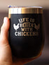 Life is Better with Chickens - Funny Chicken Wine Tumbler with Sliding Lid, Stainless Steel Insulated Cup