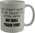 Rogue River Tactical Funny Coffee Mug - You Don't Have to Be Crazy to Work Here, 11 Oz, White, Great Gift for Employee,