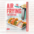 Dash Air Fryer Recipe Book, Over 70 Easy Guides for Healthier & Delicious Meals, Snacks & Desserts Cookbook
