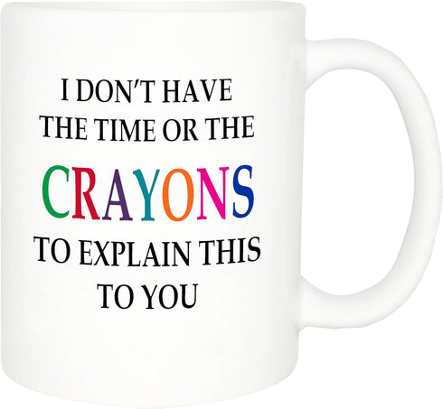 Rogue River Tactical Funny Sarcastic Coffee Mug - I Don't Have the Time or The Crayons to Explain This to You, 11 Oz,