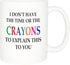 Rogue River Tactical Funny Sarcastic Coffee Mug - I Don't Have the Time or The Crayons to Explain This to You, 11 Oz,