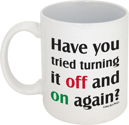 Funny Guy Mugs Have You Tried Turning It Off And On Again? Ceramic Coffee Mug - 11oz