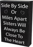 JennyGems Sisters Gift Sign - Side by Side or Miles Apart Sisters Will Always be Close to the Heart - Black and White