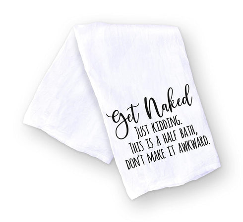 Handmade Funny Bathroom Towel, 100% Cotton Get Naked Just Kidding Flour Sack Hand Towel (28x28 Inch)