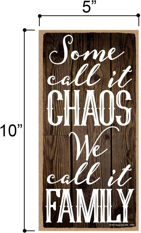Honey Dew Gifts Decorative Wood Sign, "Some Call It Chaos We Call It Family," 5x10 Inch Wall Decor, 75408